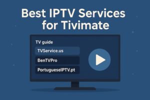 Best IPTV Service for Tivimate